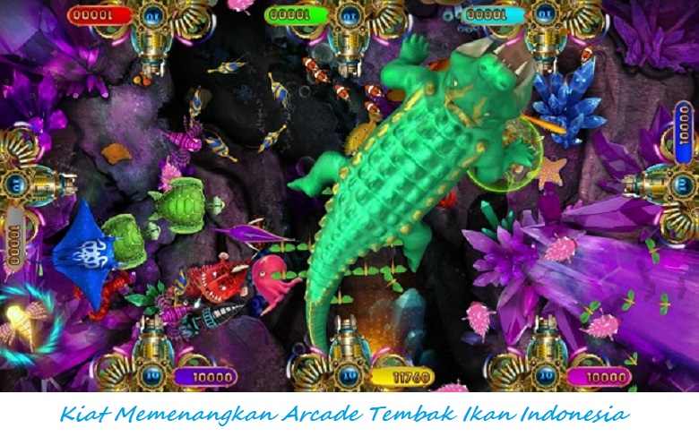 Kiat Memenangkan Arcade Tembak Ikan Indonesia