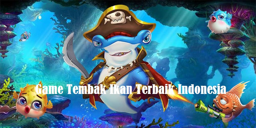 Game Tembak Ikan Terbaik Indonesia