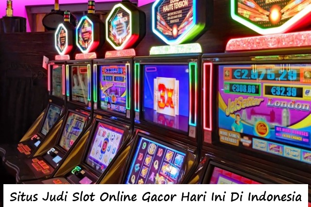 Situs Judi Slot Online Gacor Hari Ini Di Indonesia